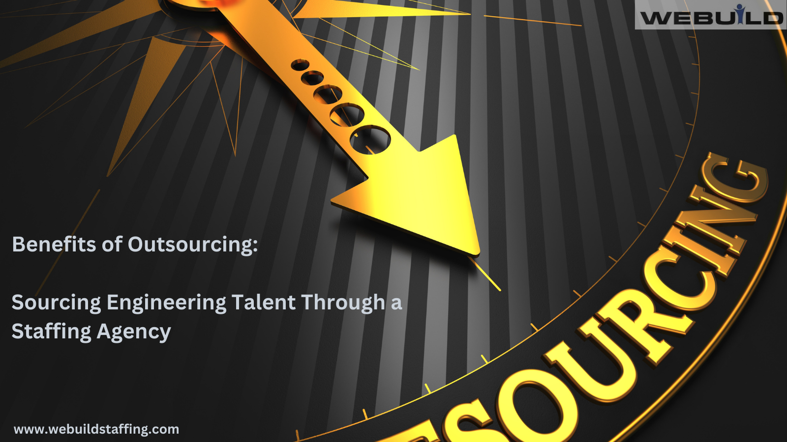 Benefits of Outsourcing Sourcing Engineering Talent Through a Staffing Agency Benefits of Outsourcing: Sourcing Engineering Talent Through a Staffing Agency