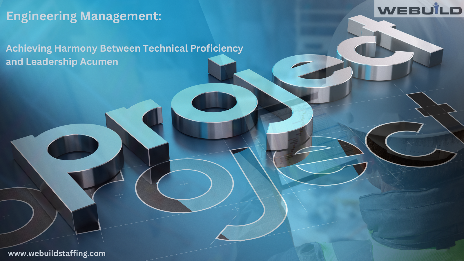 Engineering Management: Achieving Harmony Between Technical Proficiency and Leadership Acumen